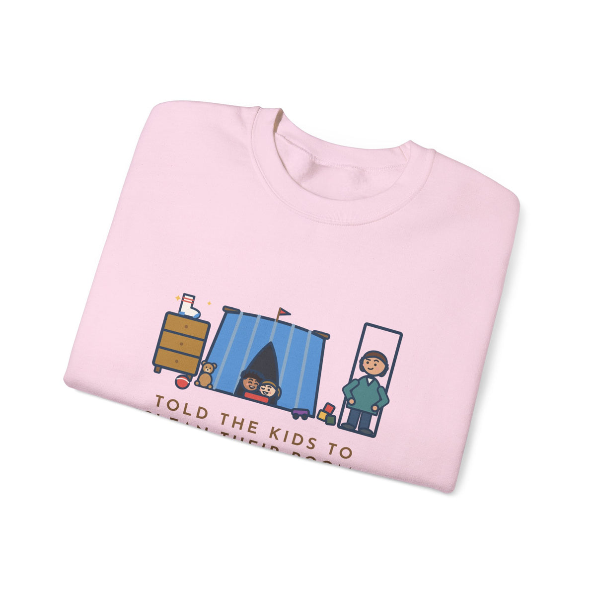 Parent Sweatshirt, Told the Kids to Clean Their Room, Found One Folded Sock and a Brand-New Fort, Funny Bedroom Fort Crewneck