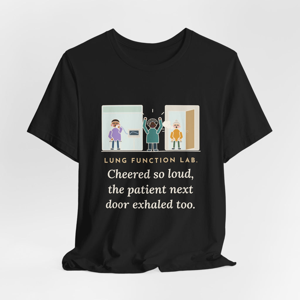 Pulmonary Function Lab Nurse T-Shirt - Cheered So Loud the Patient Next Door Exhaled Too