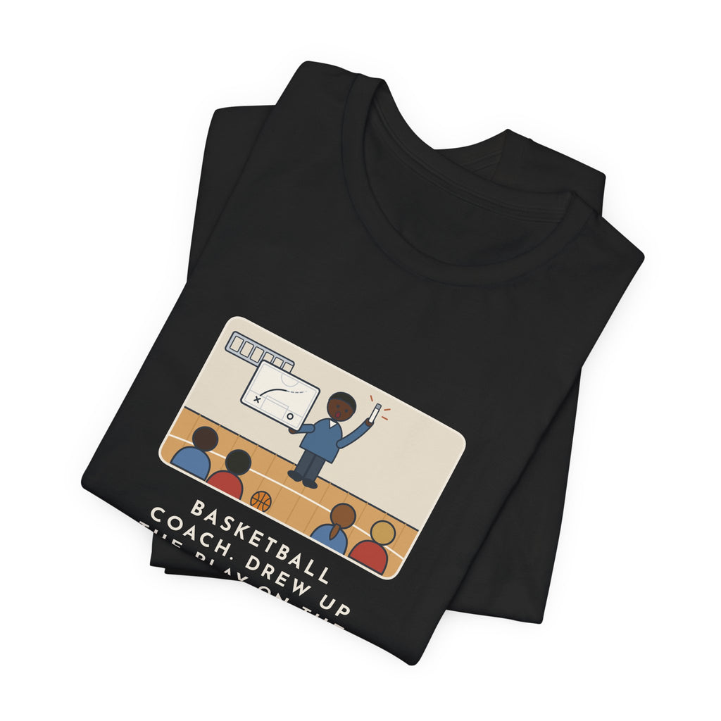 Funny Basketball Coach T-Shirt, Drew Up the Play, The Marker Died Halfway Through the Timeout, Timeout Huddle Tee