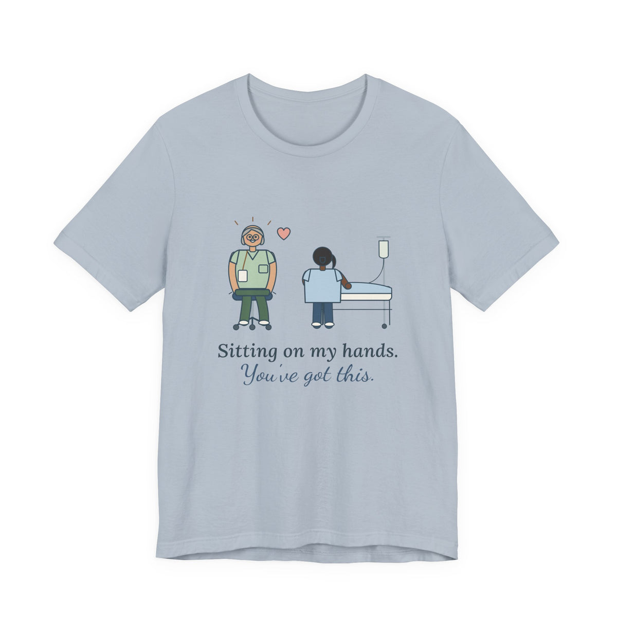 Nurse Preceptor T-Shirt - Sitting on My Hands. You've Got This. Preceptor Gift Tee