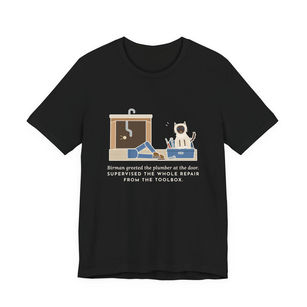 Birman Cat T-Shirt - Greeted the Plumber, Watched the Whole Repair From the Toolbox