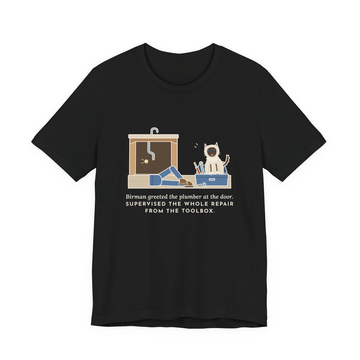 Birman Cat T-Shirt - Greeted the Plumber, Watched the Whole Repair From the Toolbox