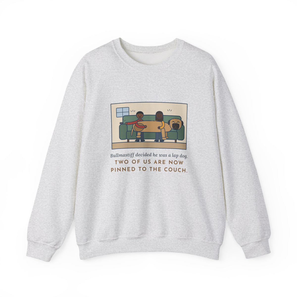 Bullmastiff Sweatshirt, Decided He Was a Lap Dog, Two of Us Pinned to the Couch, Funny Couch Pile Crewneck