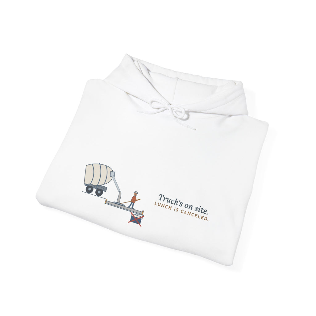 Concrete Worker Hoodie - Truck's on Site. Lunch Is Canceled. Finisher Sweatshirt