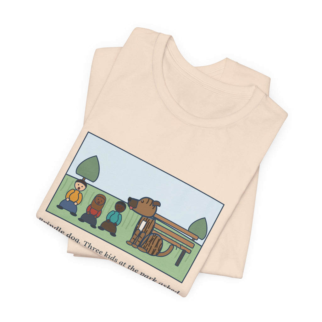 Funny Brindle Dog T-Shirt, Three Kids at the Park Asked If She Was Part Tiger, She Wagged Yes, Park Day Tee