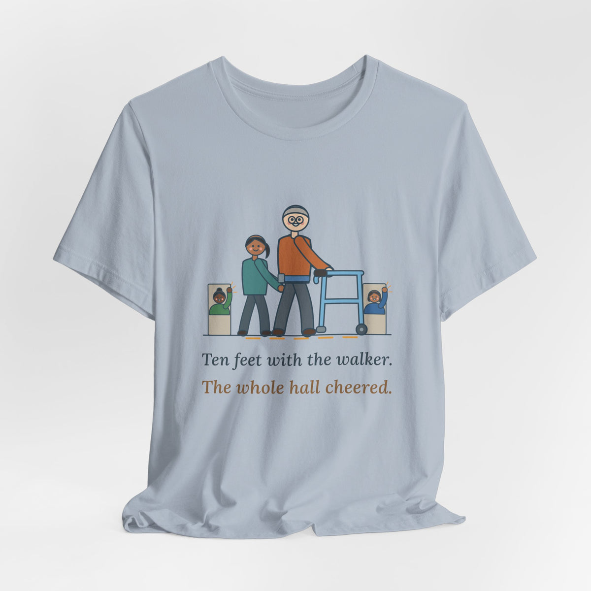 Inpatient Rehab Nurse T-Shirt - Ten Feet With the Walker, The Whole Hall Cheered