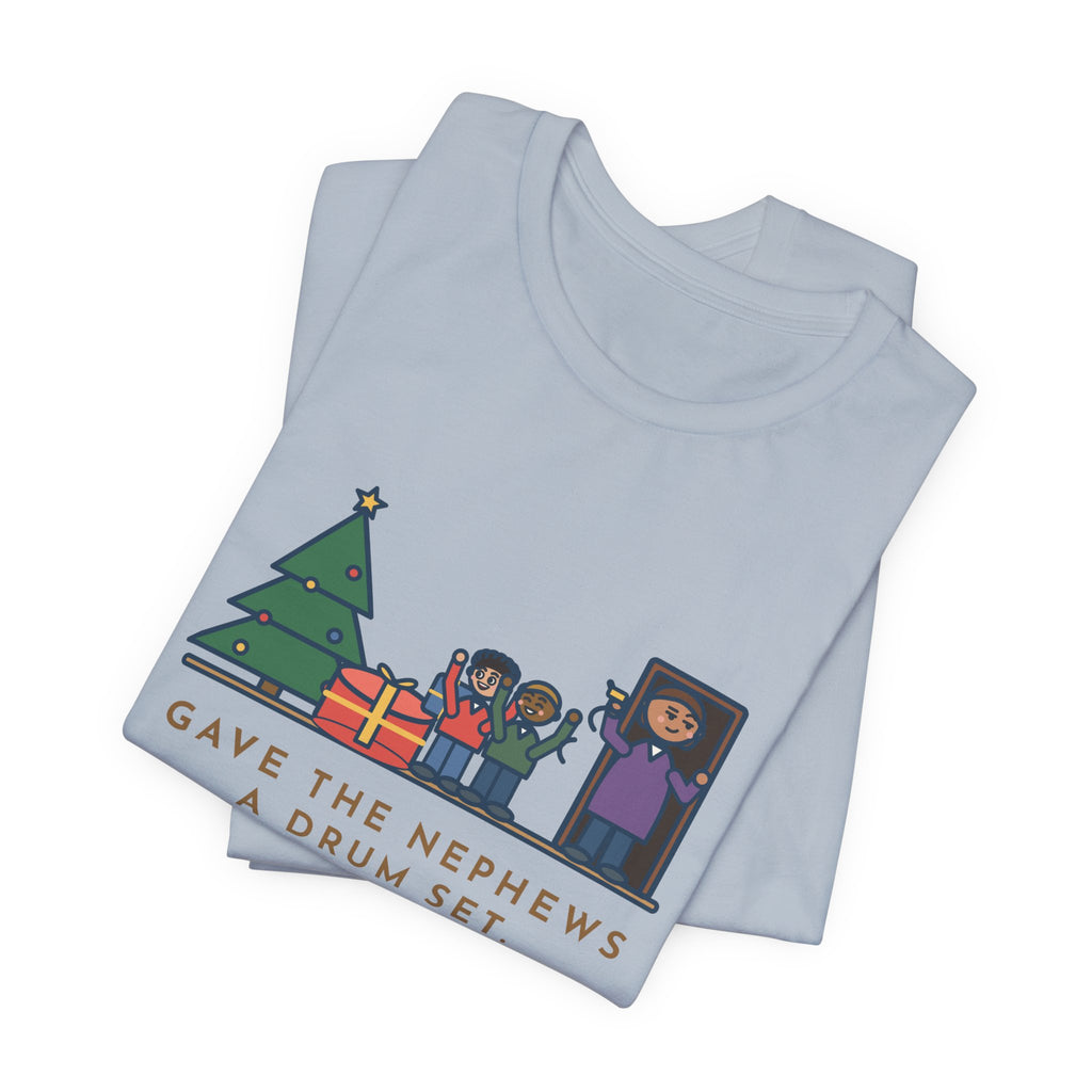 Funny Aunt and Uncle T-Shirt, Gave the Nephews a Drum Set, Left Before They Opened It, Quick Exit Tee