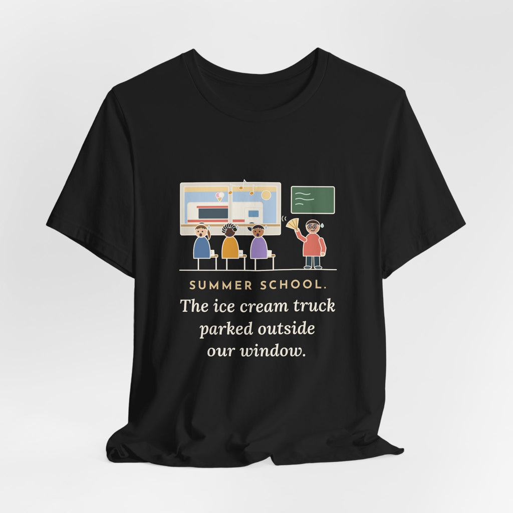 Summer School Teacher T-Shirt - The Ice Cream Truck Parked Outside Our Window