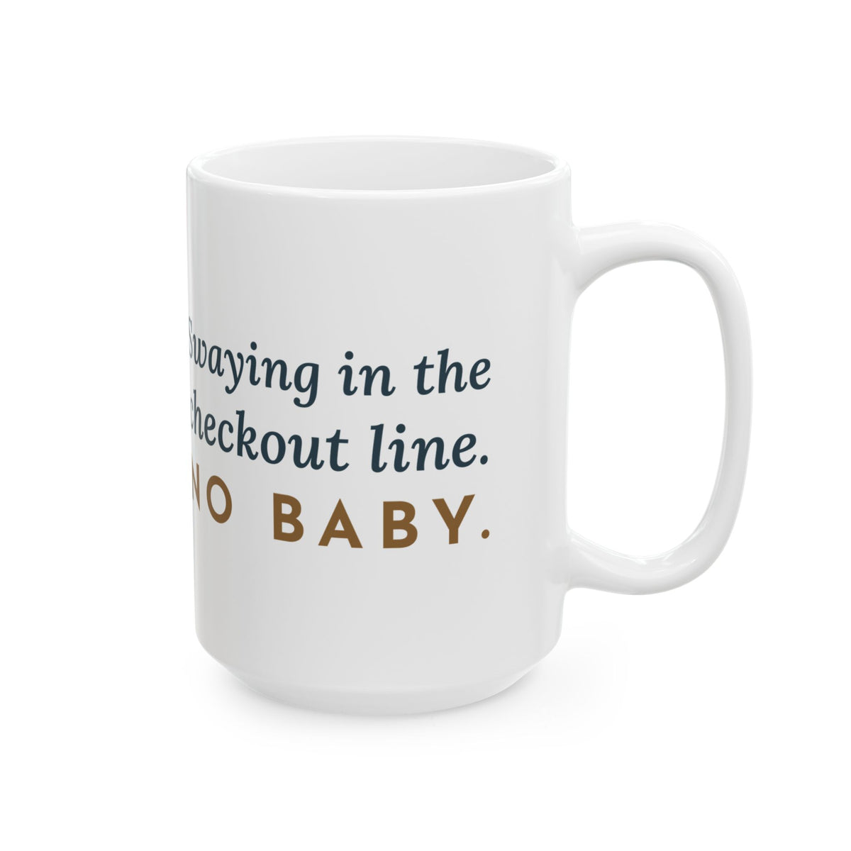 Large 15oz New Dad Mug - Swaying in the Checkout Line. No Baby. New Parent Coffee Mug