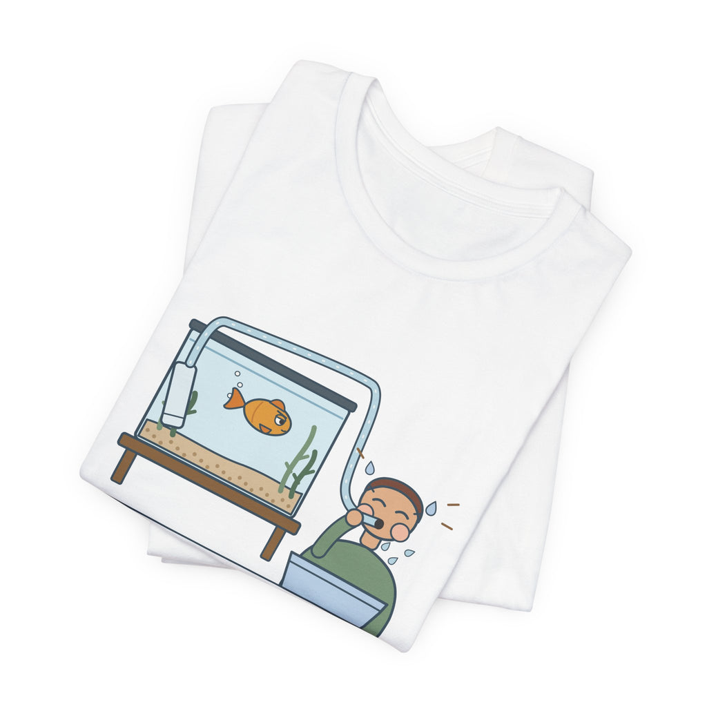 Aquarium T-Shirt - Starting a Siphon Means Tasting the Tank Funny Fishkeeper Tee