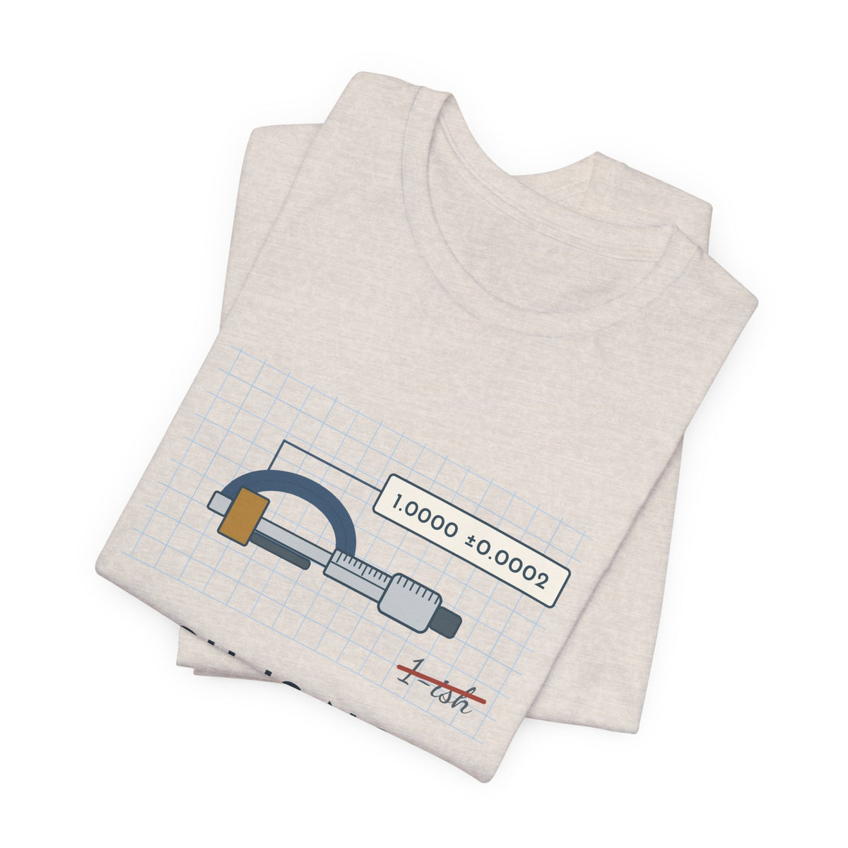 Machinist T-Shirt - "-ish Is Not a Tolerance" Funny Micrometer Machine Shop Tee