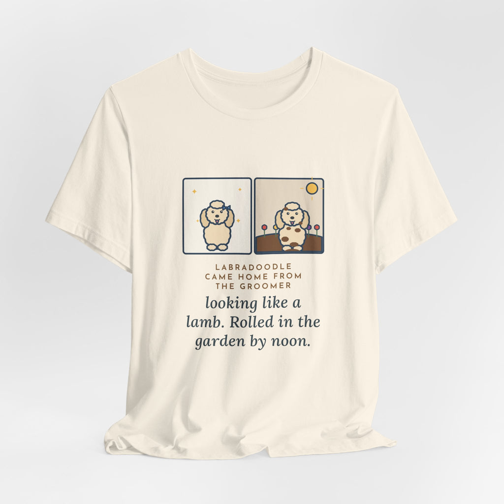 Funny Labradoodle T-Shirt, Came Home from the Groomer Looking Like a Lamb, Rolled in the Garden by Noon, Groomer to Garden Tee