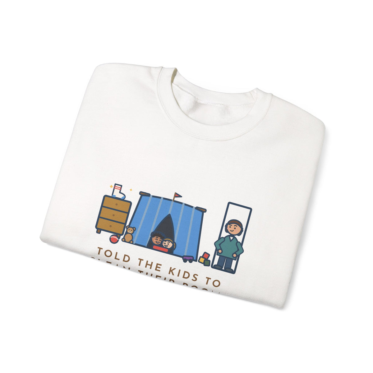 Parent Sweatshirt, Told the Kids to Clean Their Room, Found One Folded Sock and a Brand-New Fort, Funny Bedroom Fort Crewneck