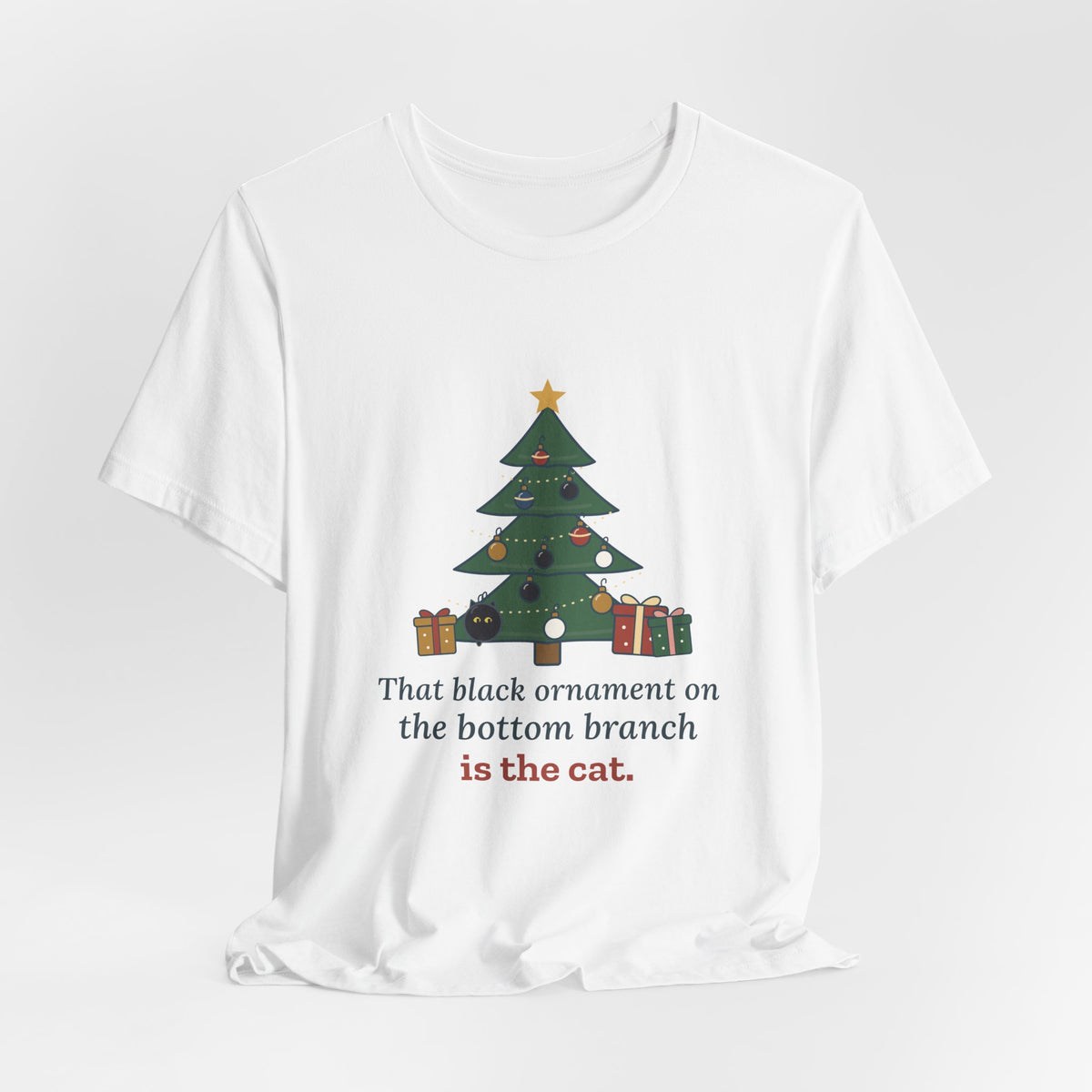 Black Cat Christmas T-Shirt - That Black Ornament on the Bottom Branch Is the Cat