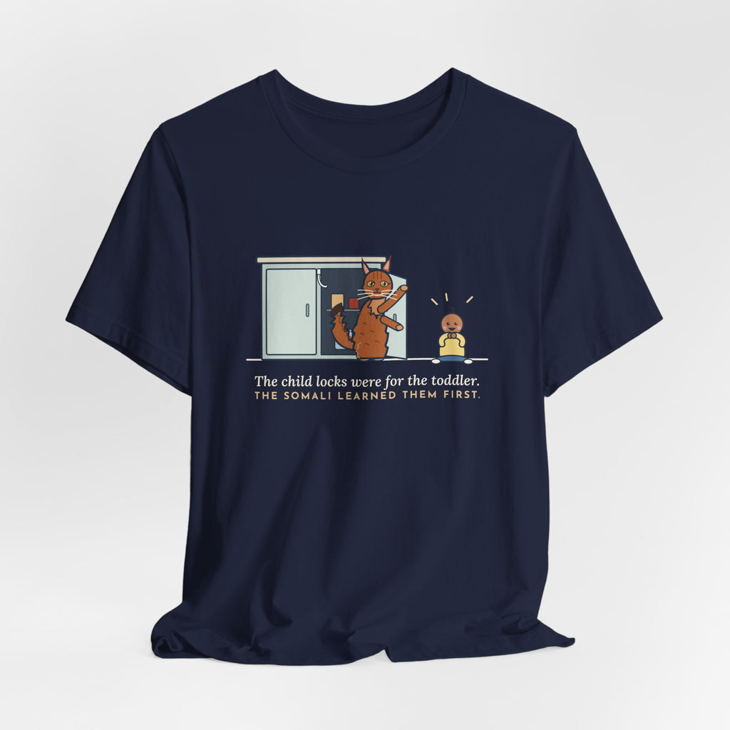 Somali Cat T-Shirt - The Child Locks Were for the Toddler, The Somali Learned Them First
