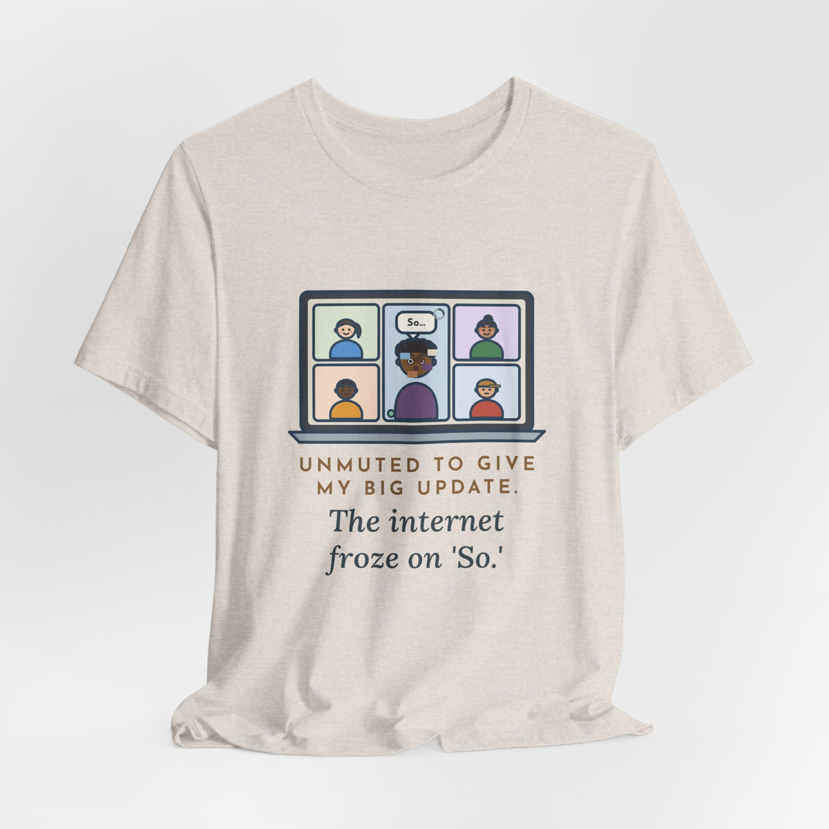 Funny Video Call T-Shirt, Unmuted for My Big Update, The Internet Froze on So, Frozen Tile Tee