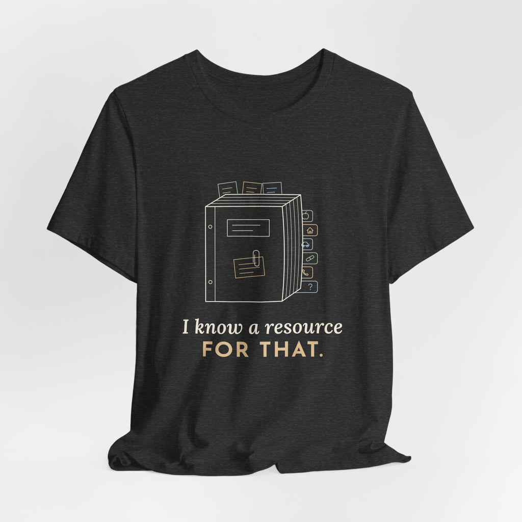 Social Worker T-Shirt - I Know a Resource for That. Funny Case Manager Tee