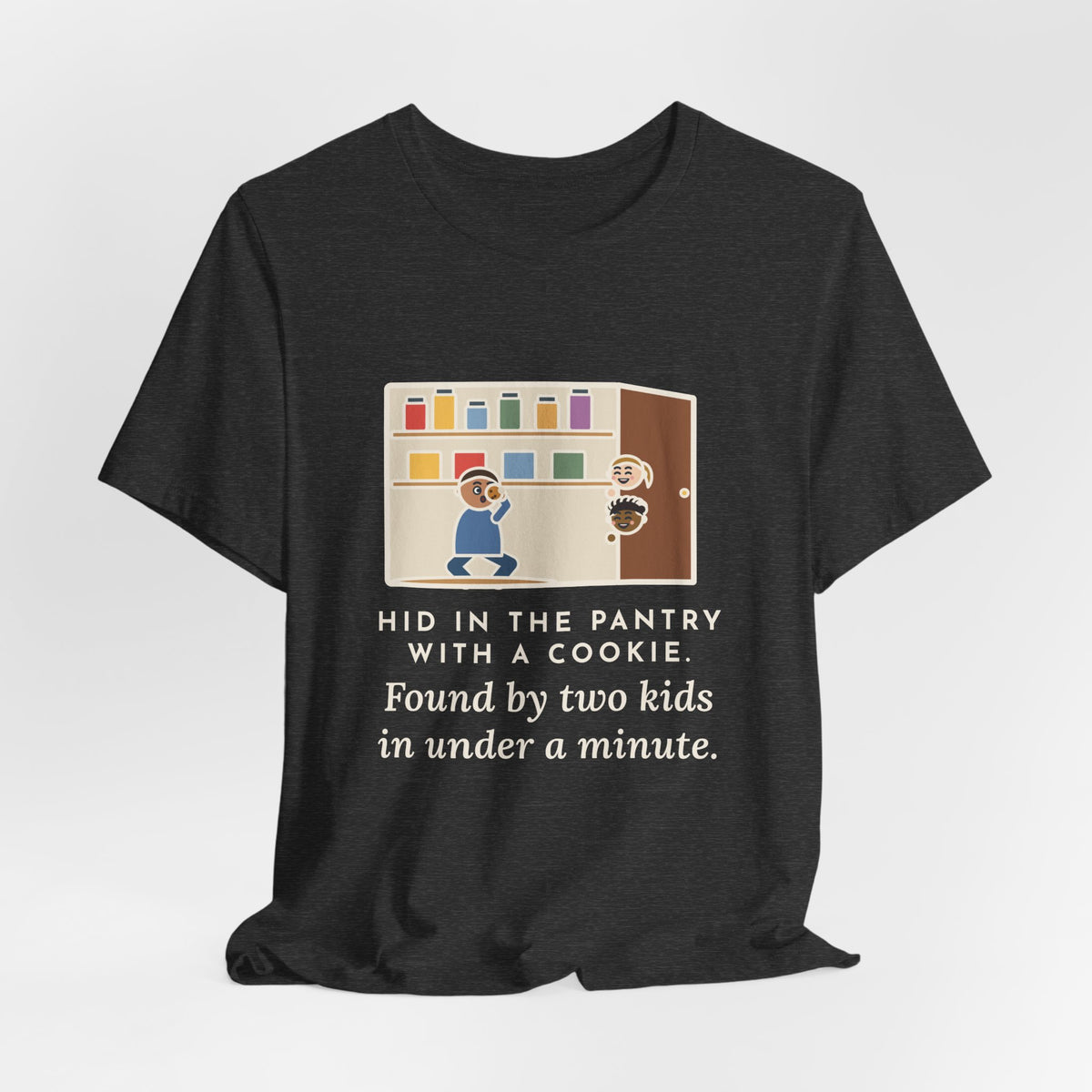Funny Parent T-Shirt, Hid in the Pantry with a Cookie, Found by Two Kids in Under a Minute, Pantry Hideout Tee
