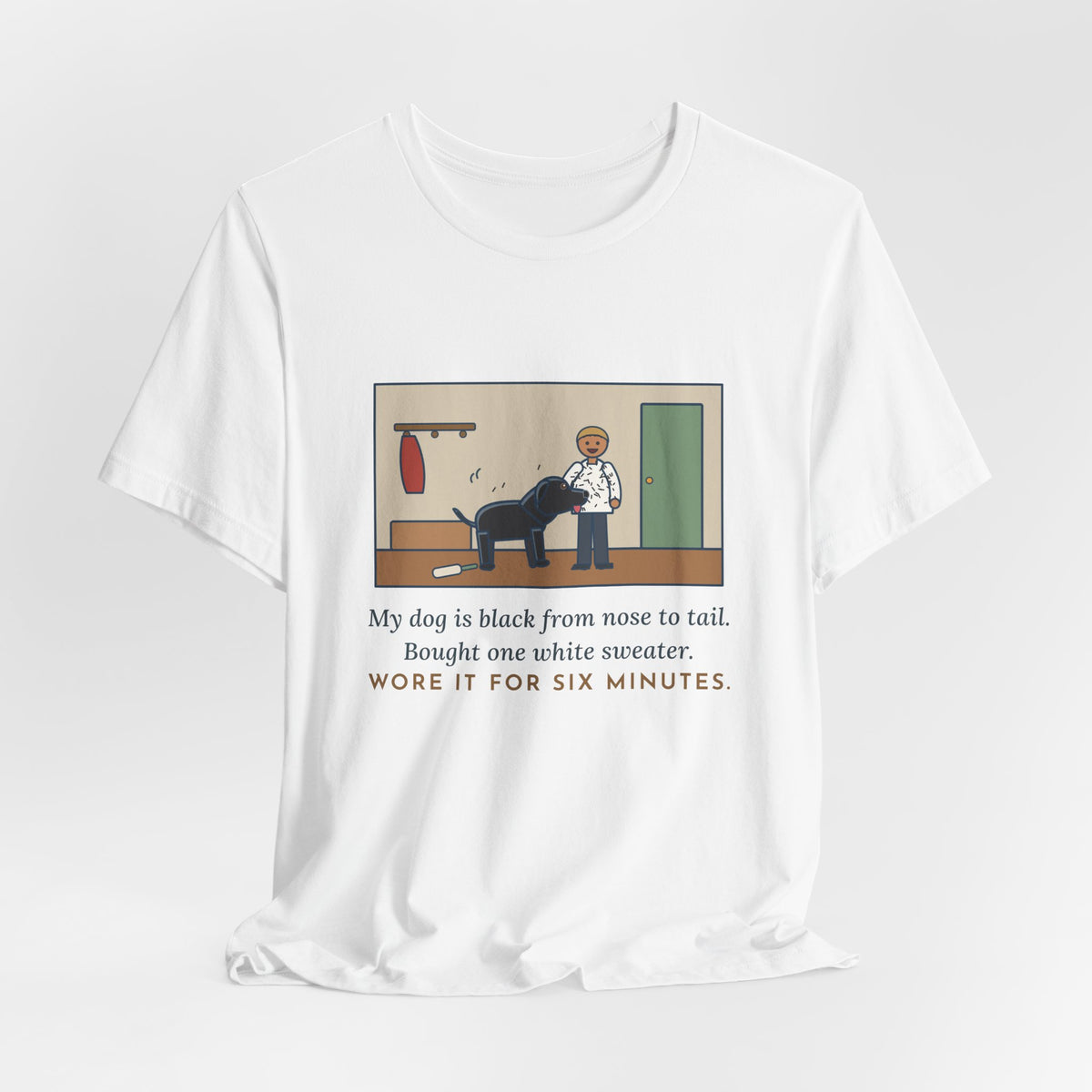 Funny Jet-Black Dog T-Shirt, Bought One White Sweater, Wore It for Six Minutes, Front Hall Hug Tee