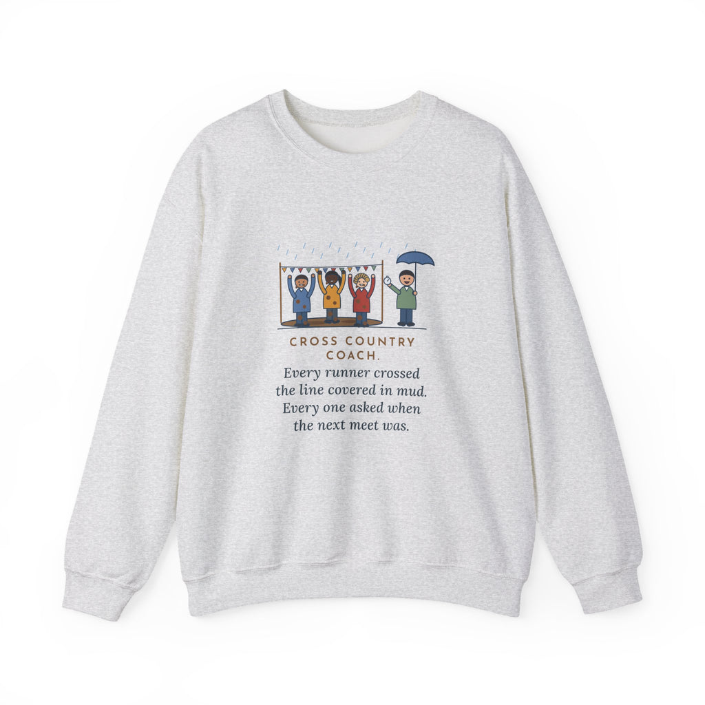 Cross Country Coach Sweatshirt, Every Runner Crossed the Line Covered in Mud, Every One Asked When the Next Meet Was