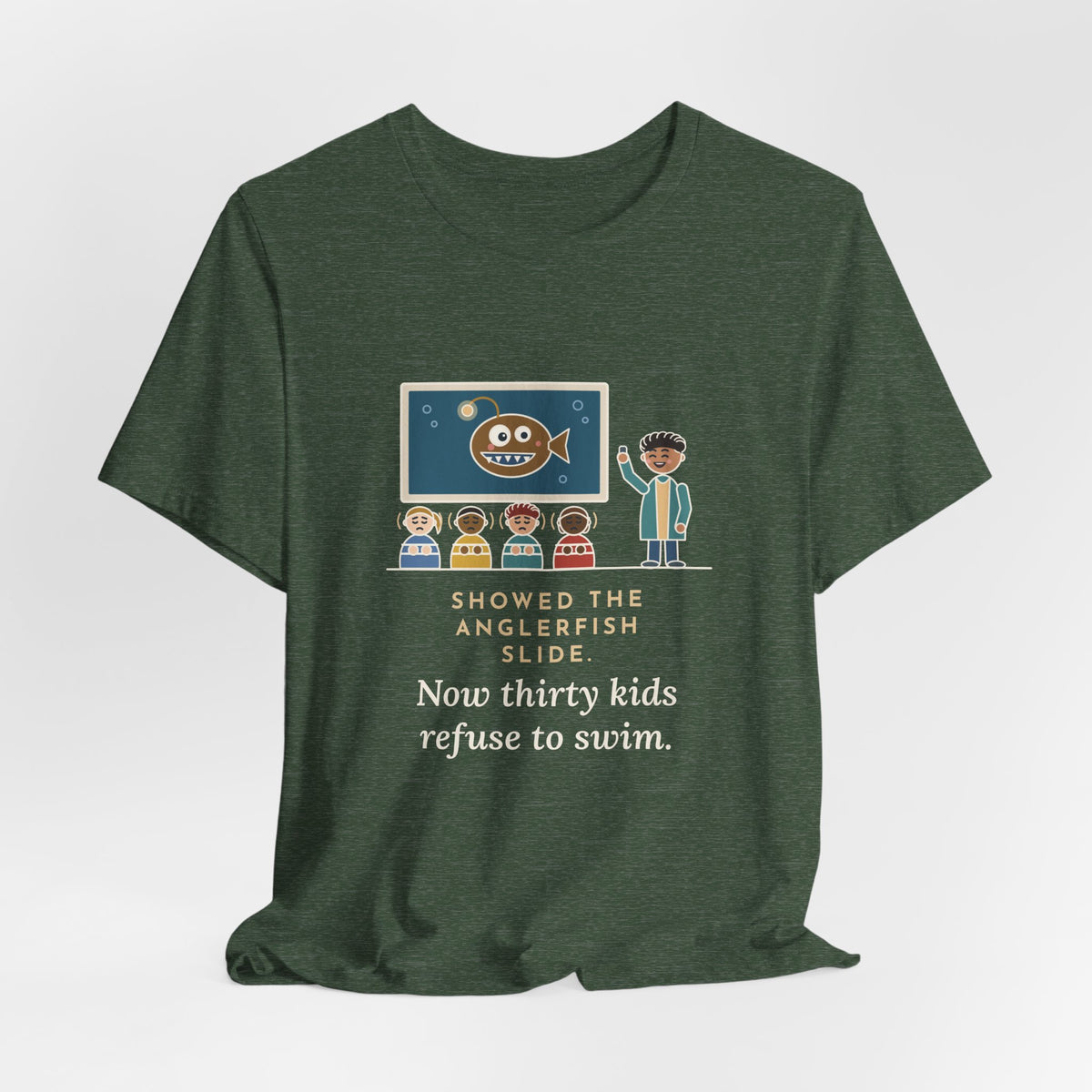 Oceanography Teacher T-Shirt - Showed the Anglerfish Slide, Now Thirty Kids Refuse to Swim Tee
