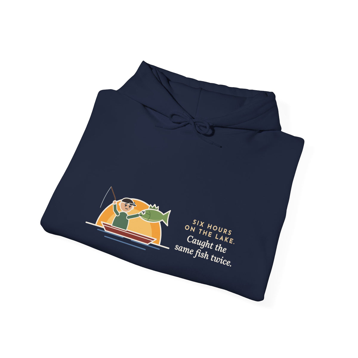 Funny Fishing Hoodie - Six Hours, One Lake, the Same Fish Twice