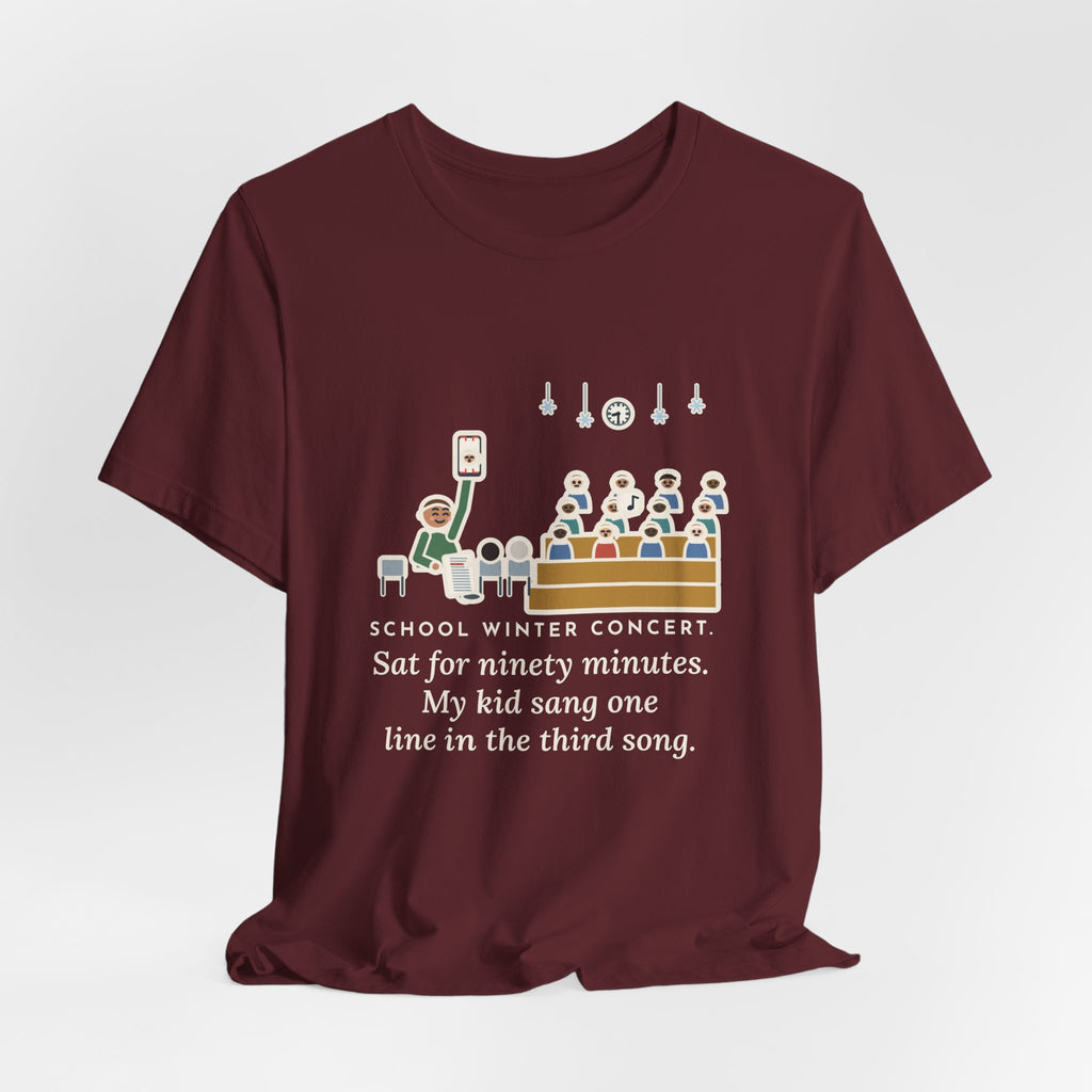 Funny Winter Concert T-Shirt, Sat for Ninety Minutes, My Kid Sang One Line in the Third Song, Concert Night Tee