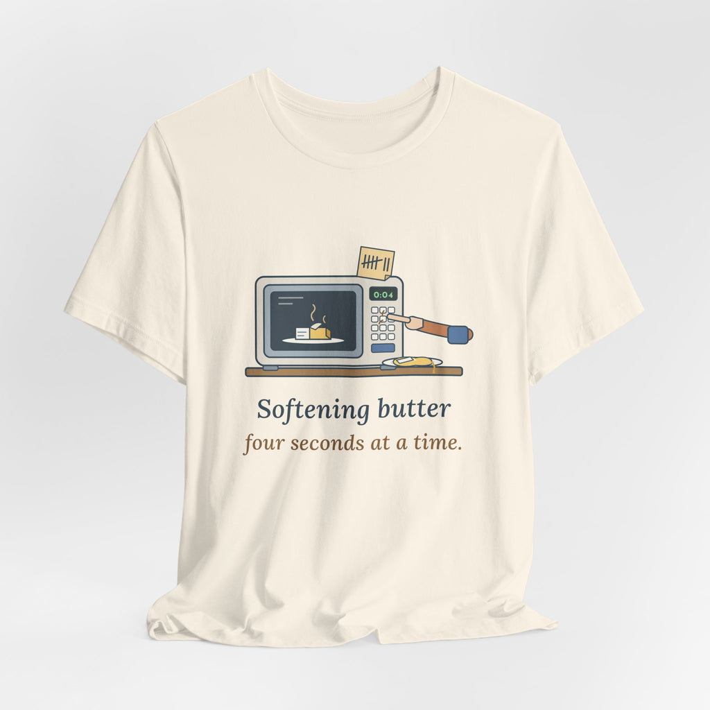 Home Baker T-Shirt - Softening Butter Four Seconds at a Time. Funny Baking Tee