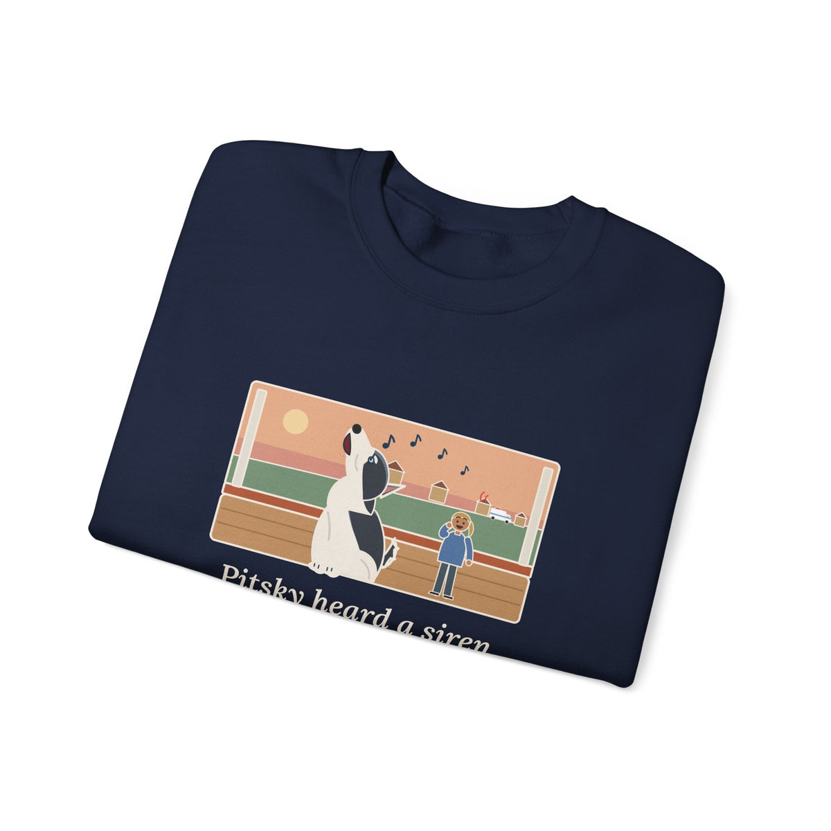 Pitsky Sweatshirt, Heard a Siren Two Streets Over and Sang Along Until It Was Gone, Funny Porch Concert Crewneck