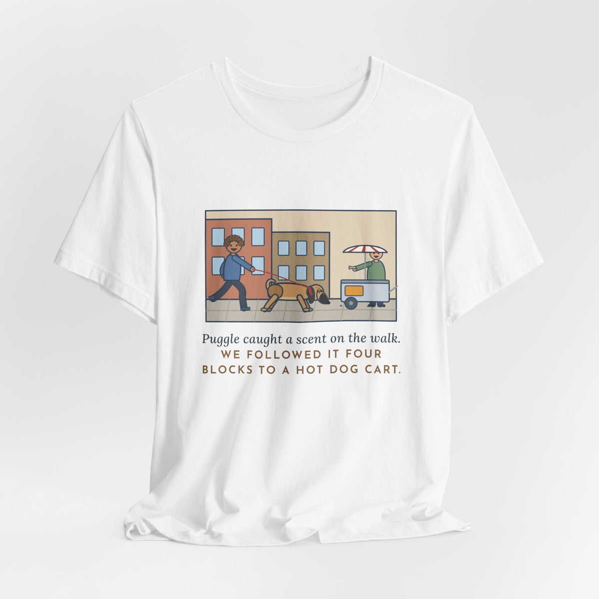 Funny Puggle T-Shirt, Caught a Scent on the Walk, We Followed It Four Blocks to a Hot Dog Cart, City Walk Tee