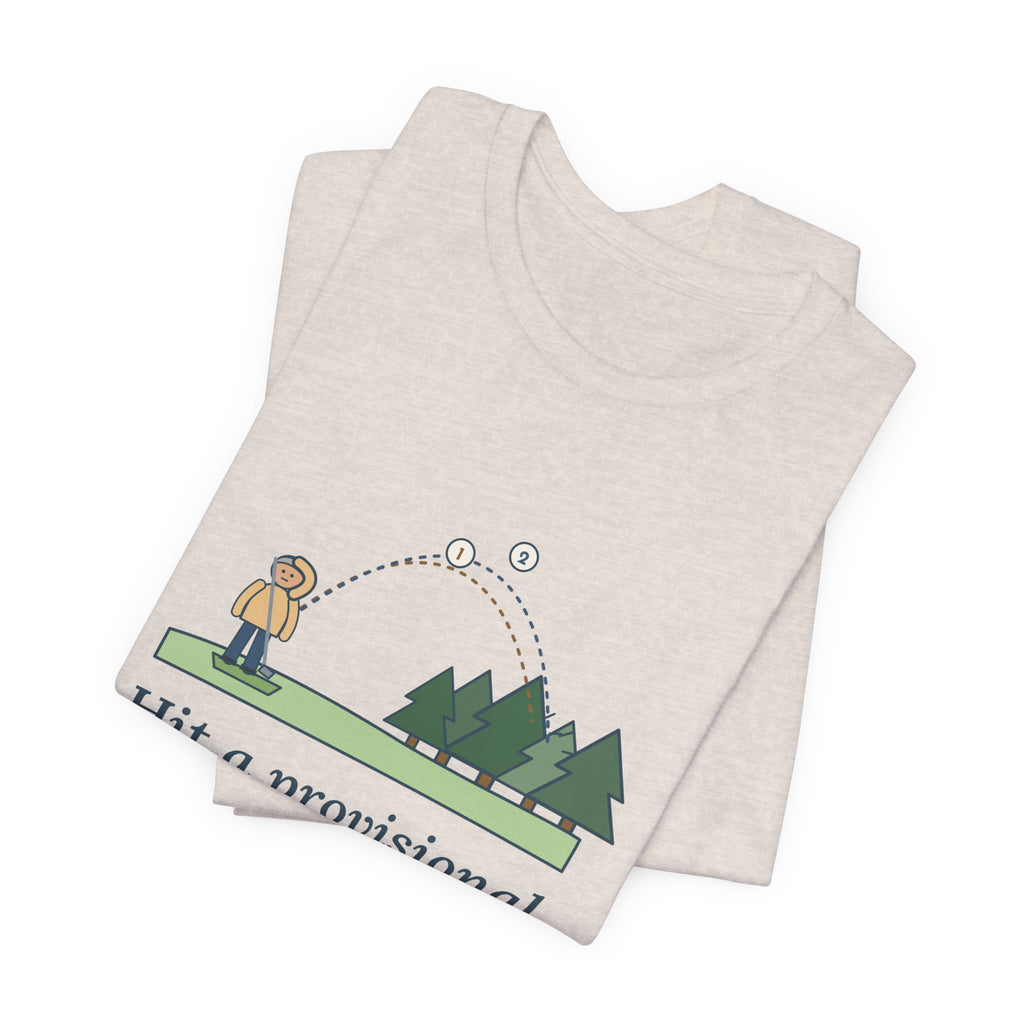 Golf T-Shirt - Hit a Provisional. Lost That One Too. Funny Golfer Tee