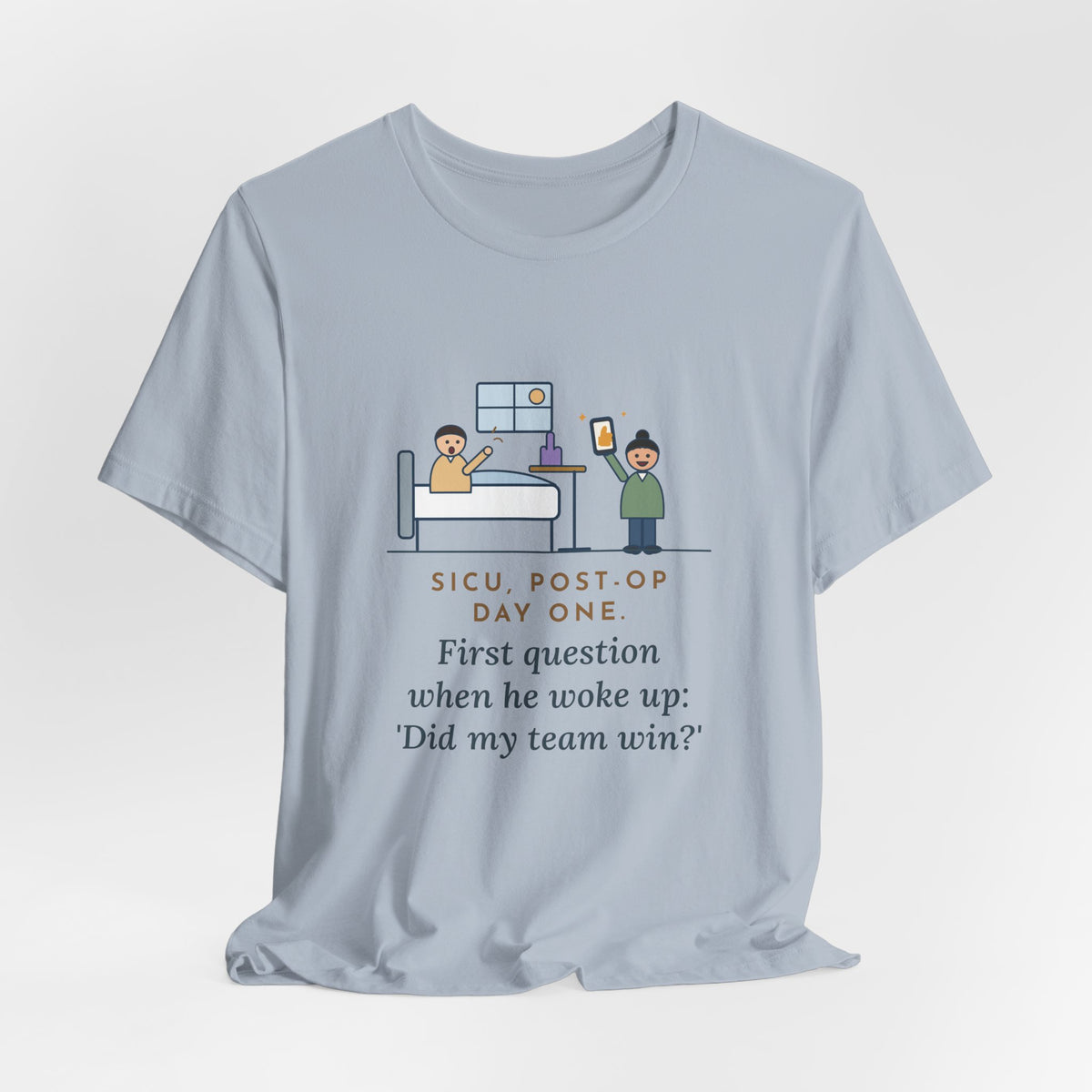 Funny SICU Nurse T-Shirt, First Question When He Woke Up, Did My Team Win, Big Game Update Tee