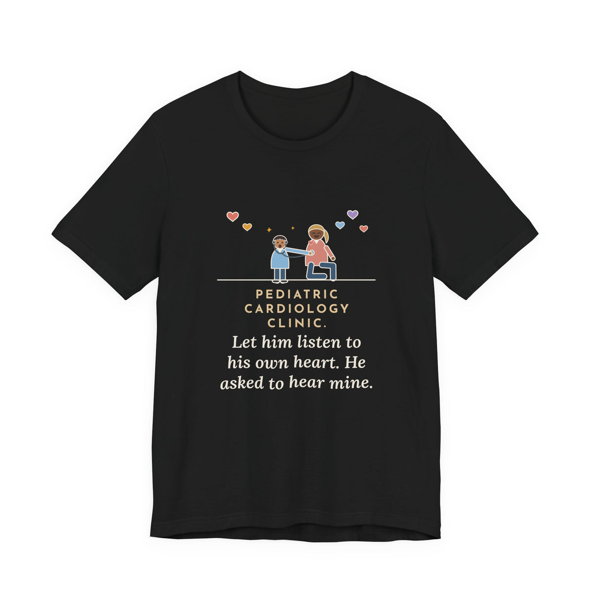 Funny Pediatric Cardiology Nurse T-Shirt, Let Him Listen to His Own Heart, He Asked to Hear Mine, Clinic Visit Tee