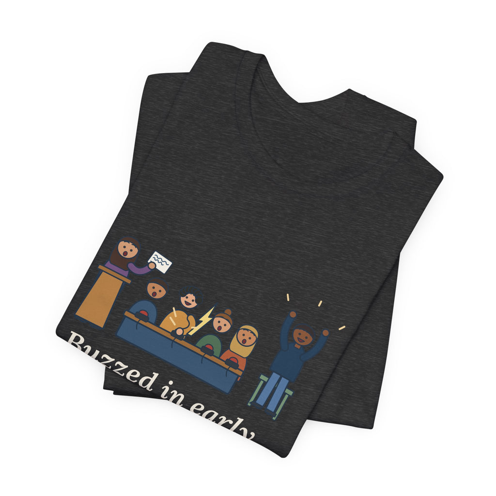 Quiz Bowl Coach T-Shirt - Buzzed In Early, Got It Anyway Academic Team Tee