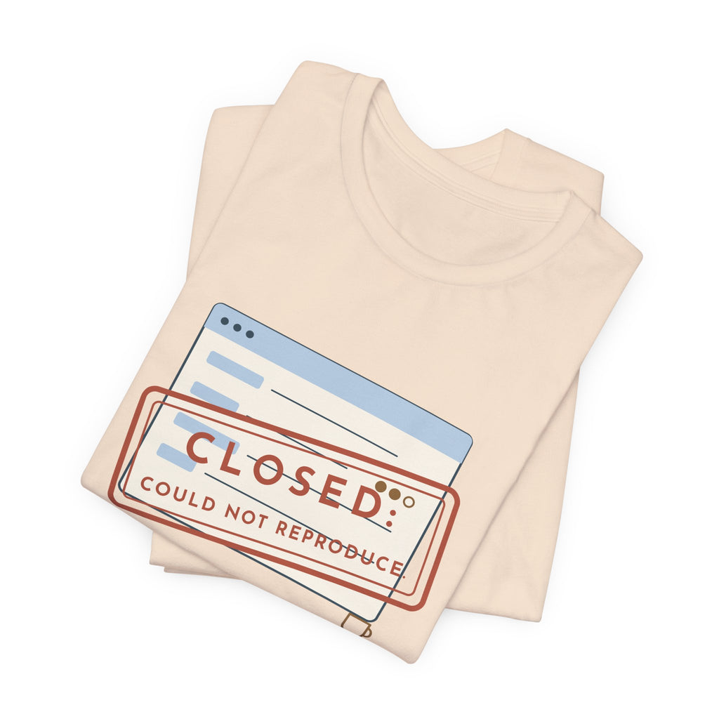 IT Support T-Shirt - Closed: Could Not Reproduce Help Desk Tee