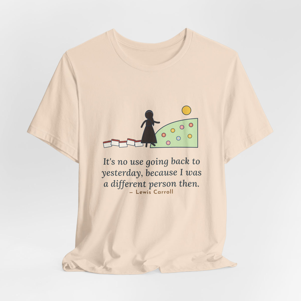Lewis Carroll Quote T-Shirt, It's No Use Going Back to Yesterday, Growth Calendar Path Tee