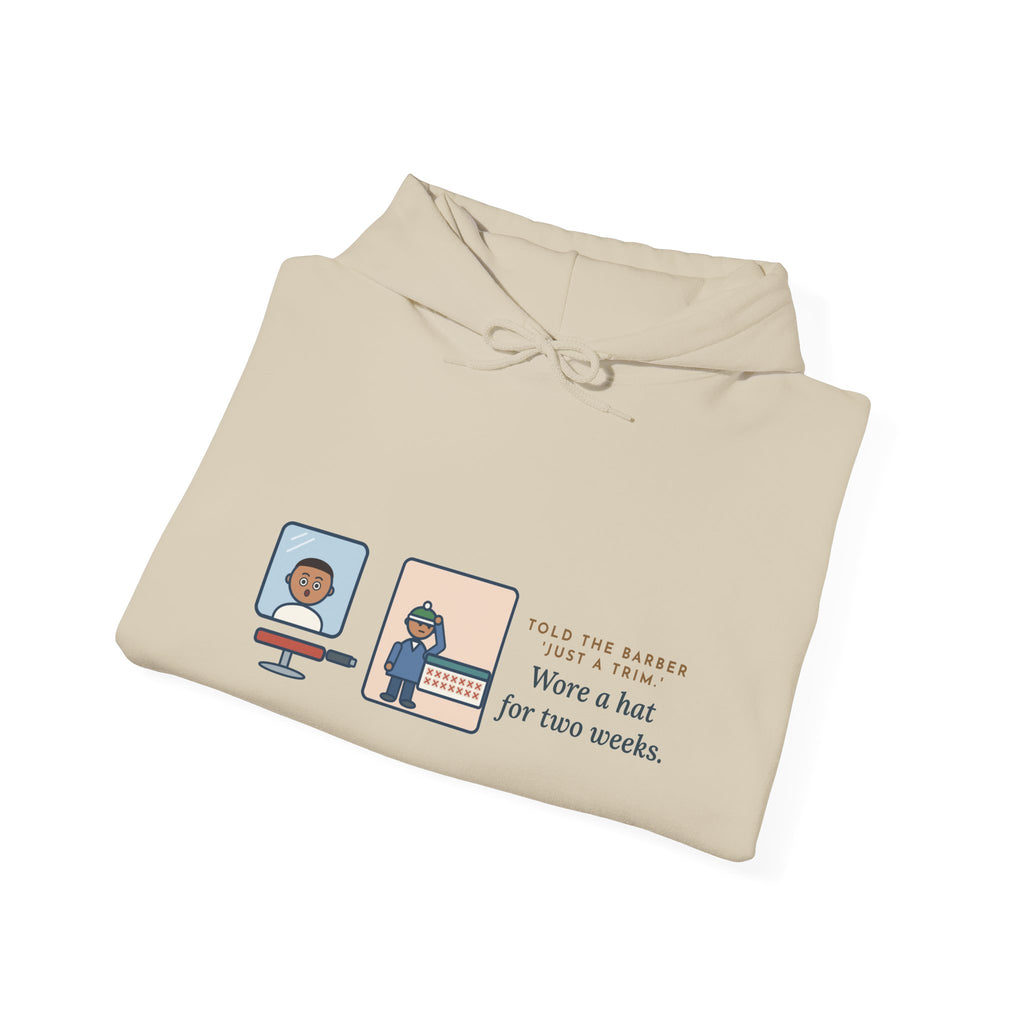 Funny Barber Hoodie, Told Them Just a Trim, Wore a Hat for Two Weeks