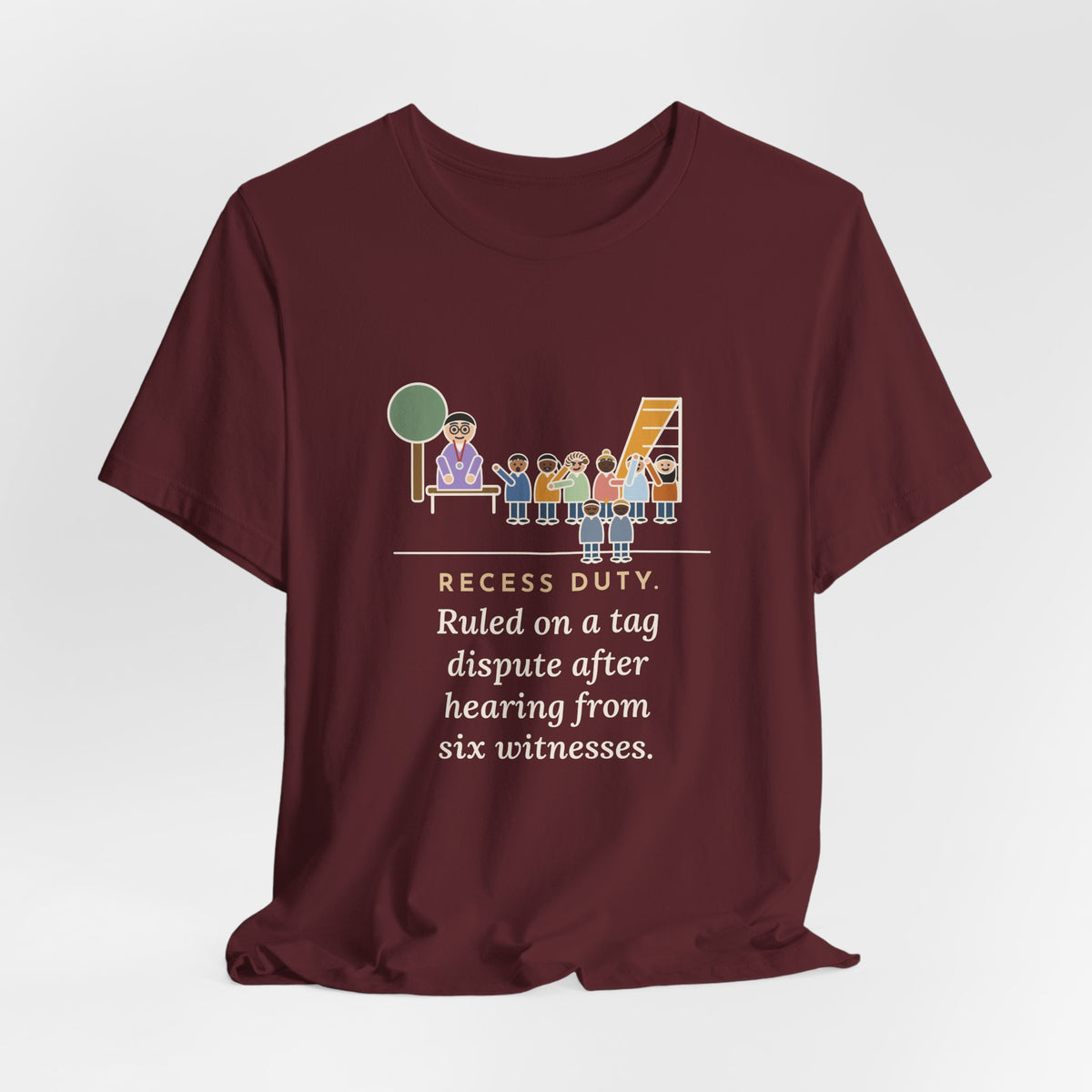 Recess Duty Teacher T-Shirt - Ruled on a Tag Dispute After Hearing Six Witnesses