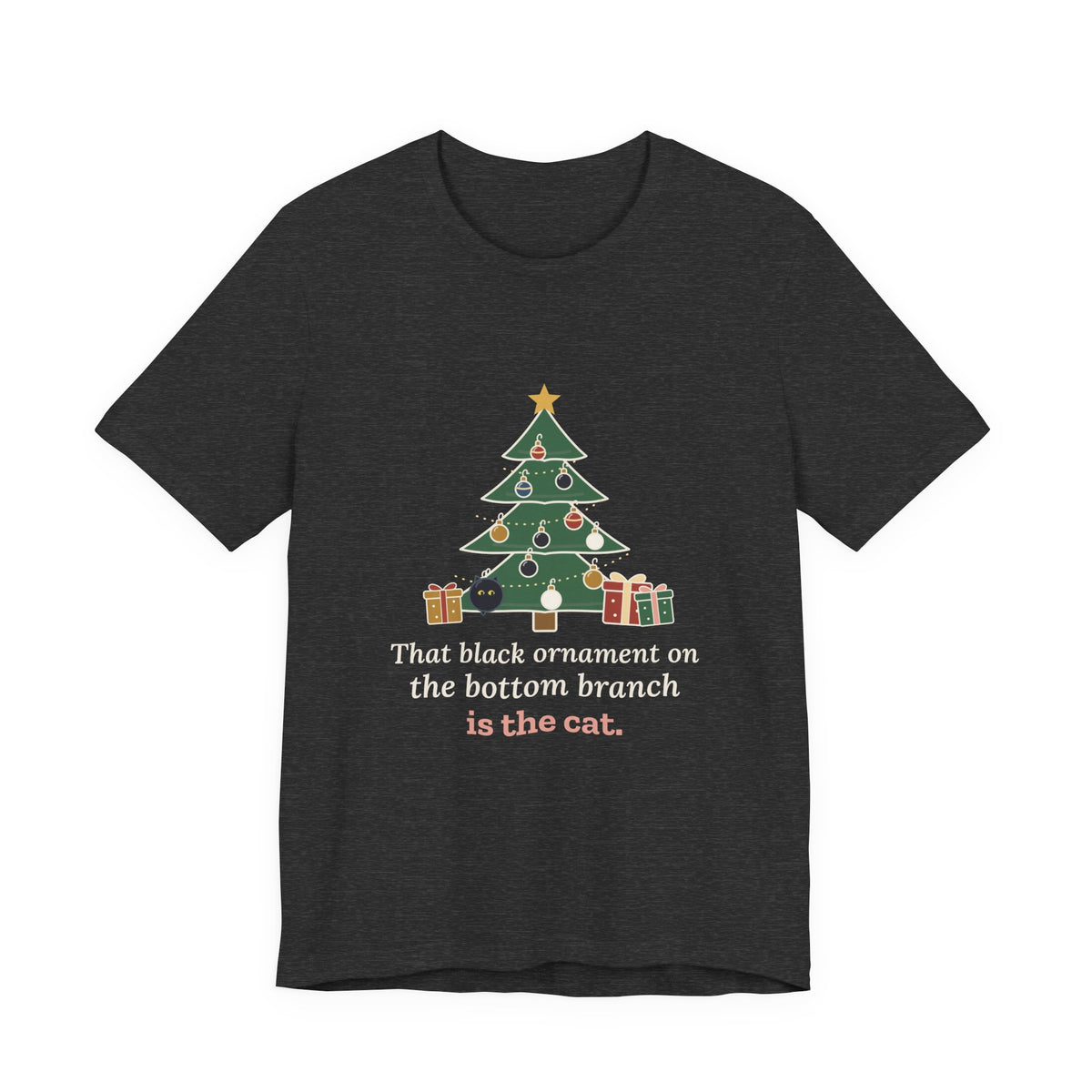 Black Cat Christmas T-Shirt - That Black Ornament on the Bottom Branch Is the Cat