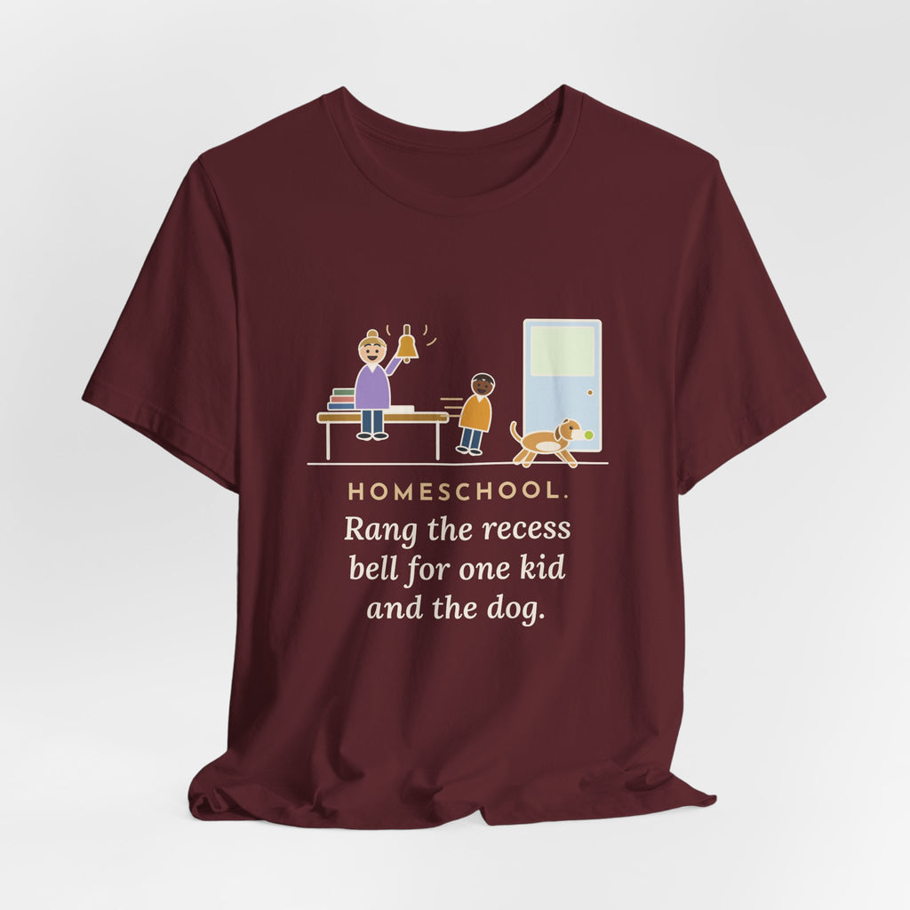 Homeschool Parent T-Shirt - Rang the Recess Bell for One Kid and the Dog