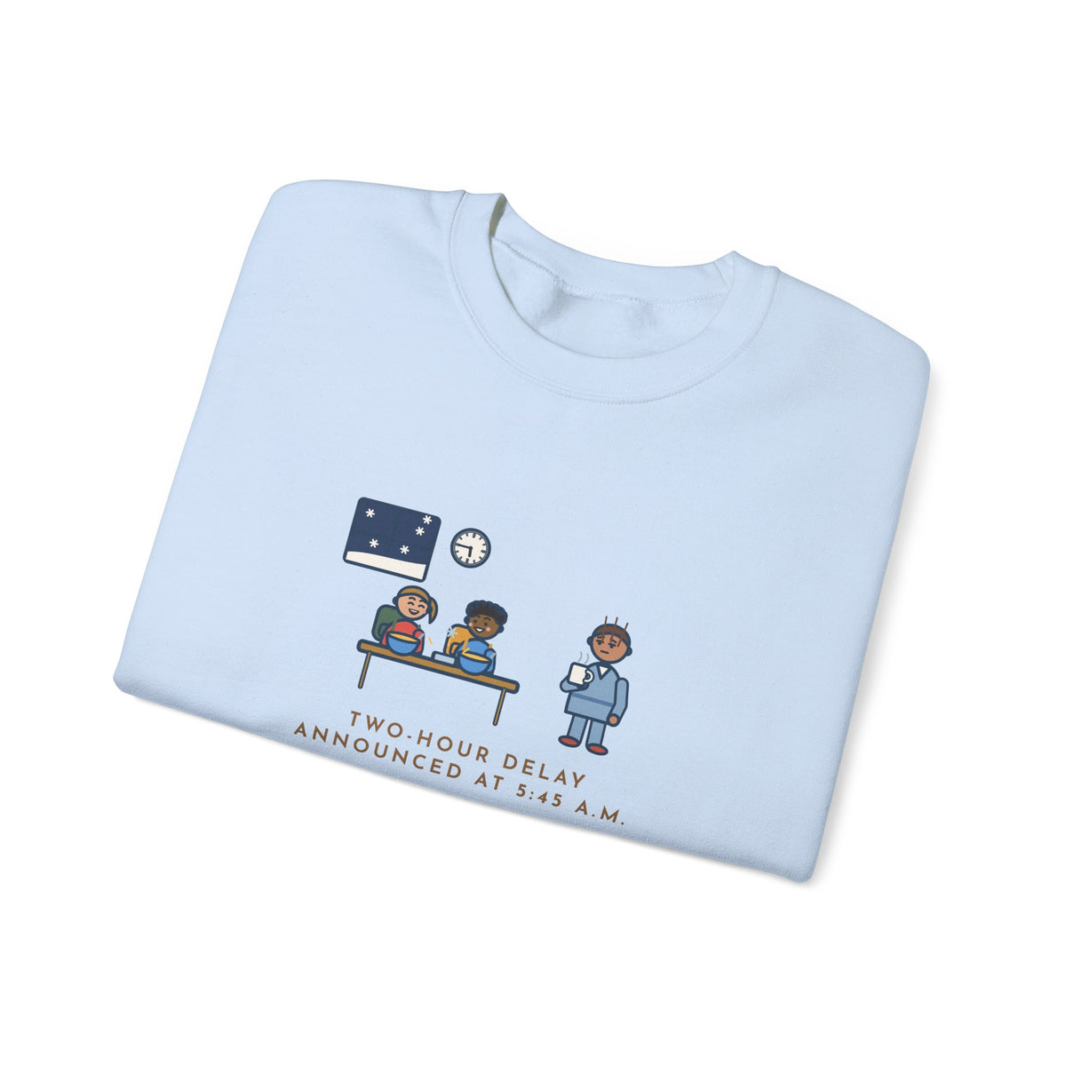Two-Hour Delay Sweatshirt, Announced at 5:45 a.m., Both Kids Already Dressed and Eating Cereal, Funny Dawn Kitchen Crewneck