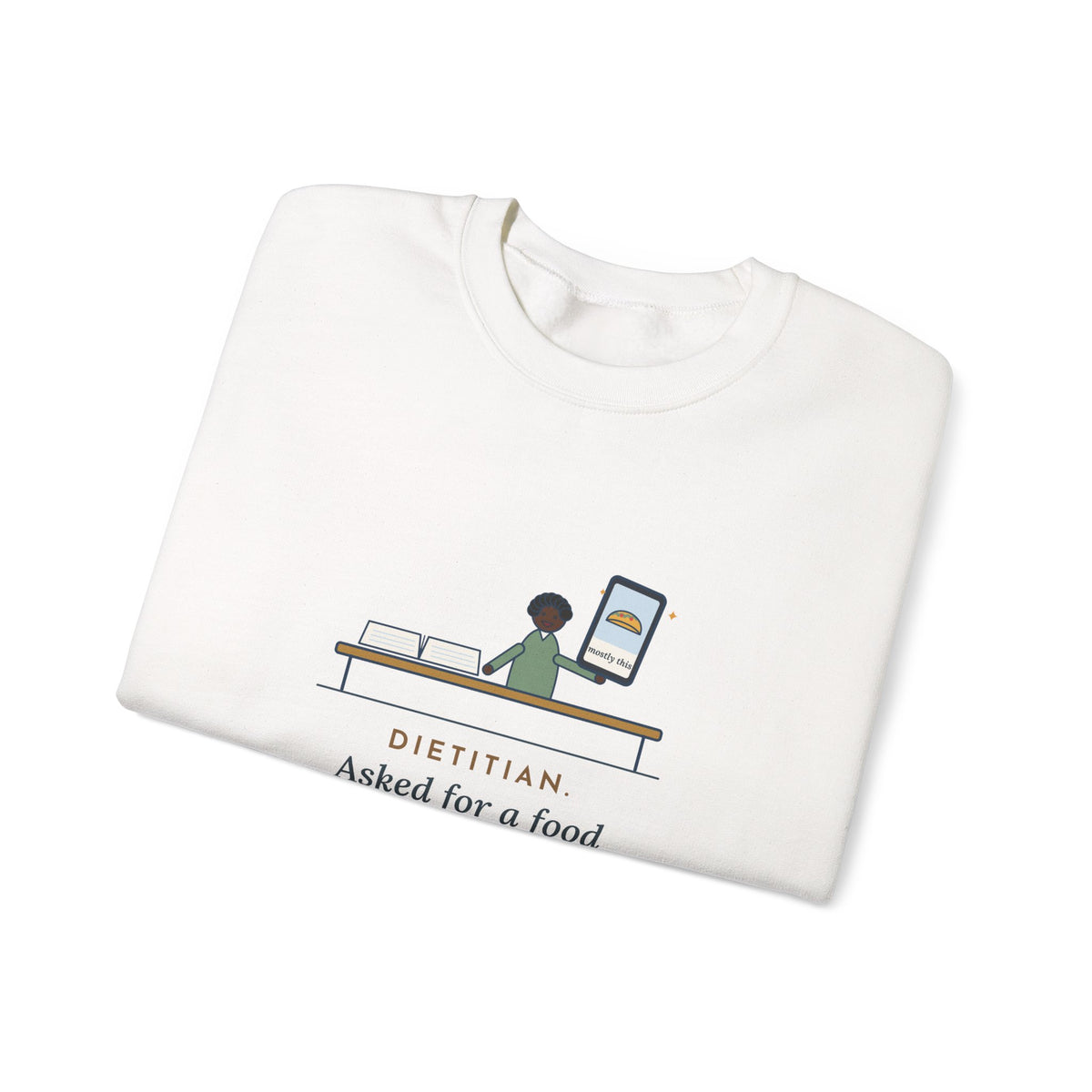 Dietitian Sweatshirt, Asked for a Food Diary, Got a Photo of One Taco and the Words Mostly This, Funny Food Diary Crewneck