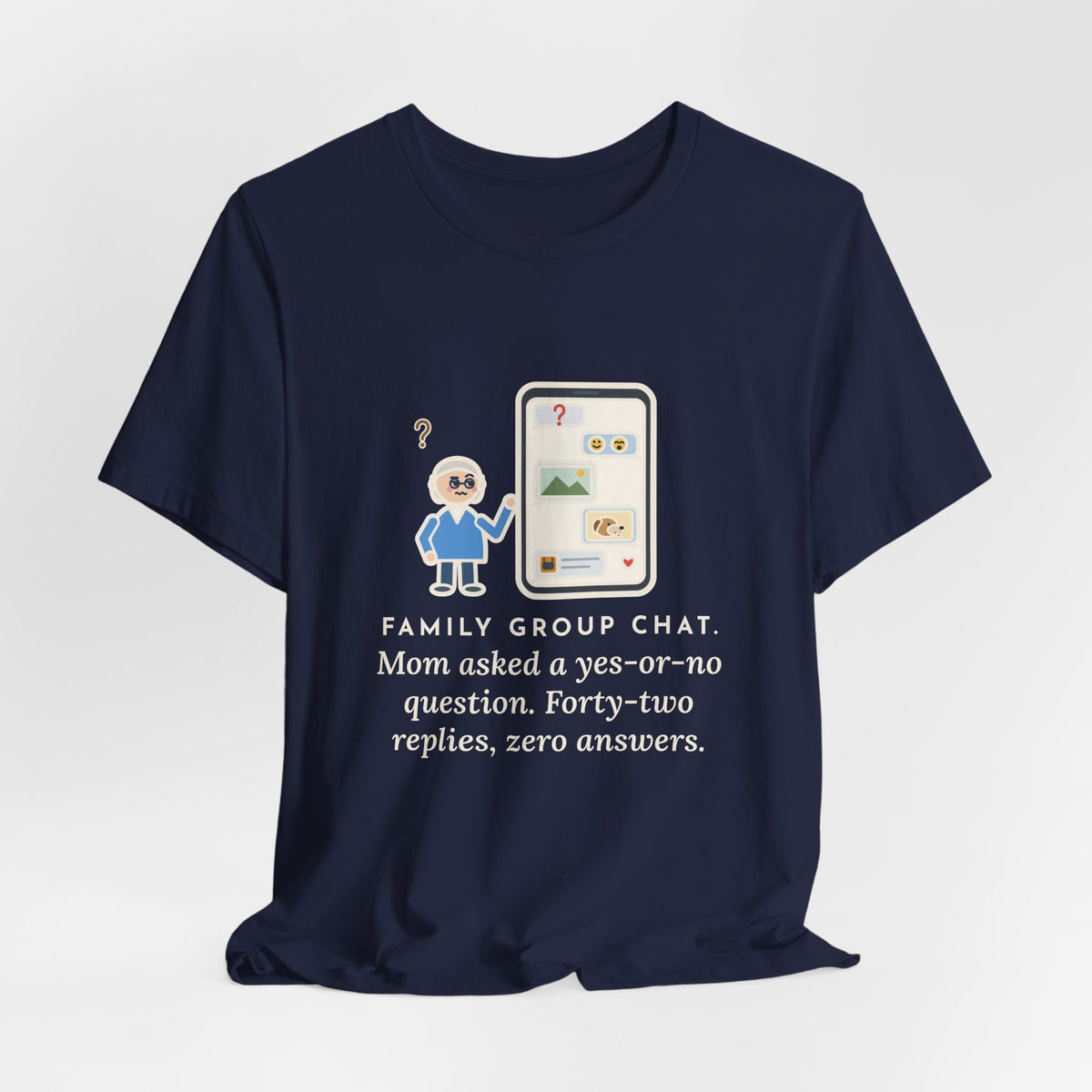 Funny Mom T-Shirt, Asked a Yes-or-No Question, Forty-Two Replies and Zero Answers, Phone Thread Tee
