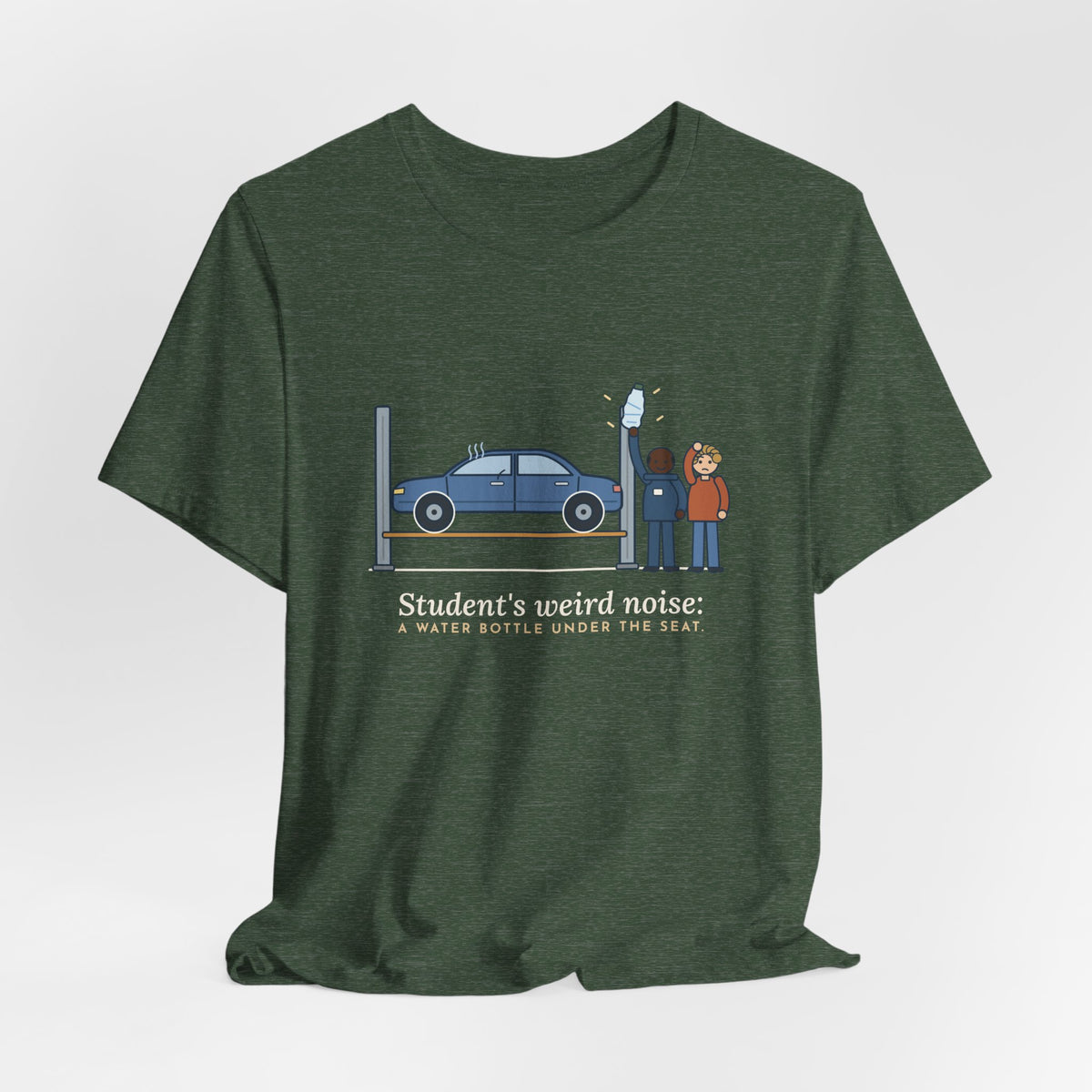 High School Automotive Technology Teacher T-Shirt - Student's Weird Noise: A Water Bottle Under the Seat