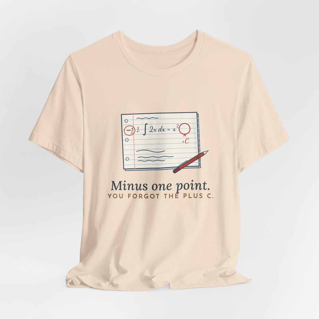 Calculus Teacher T-Shirt - Minus One Point. You Forgot the Plus C. Math Teacher Tee