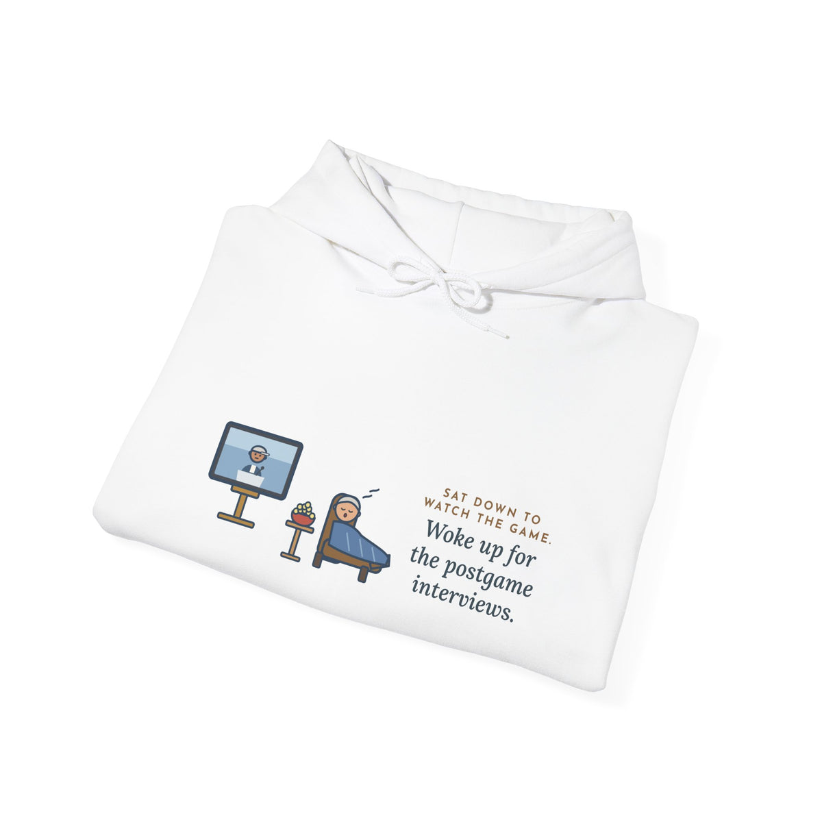 Funny Sports Fan Hoodie, Sat Down to Watch the Game, Woke Up for the Postgame Interviews