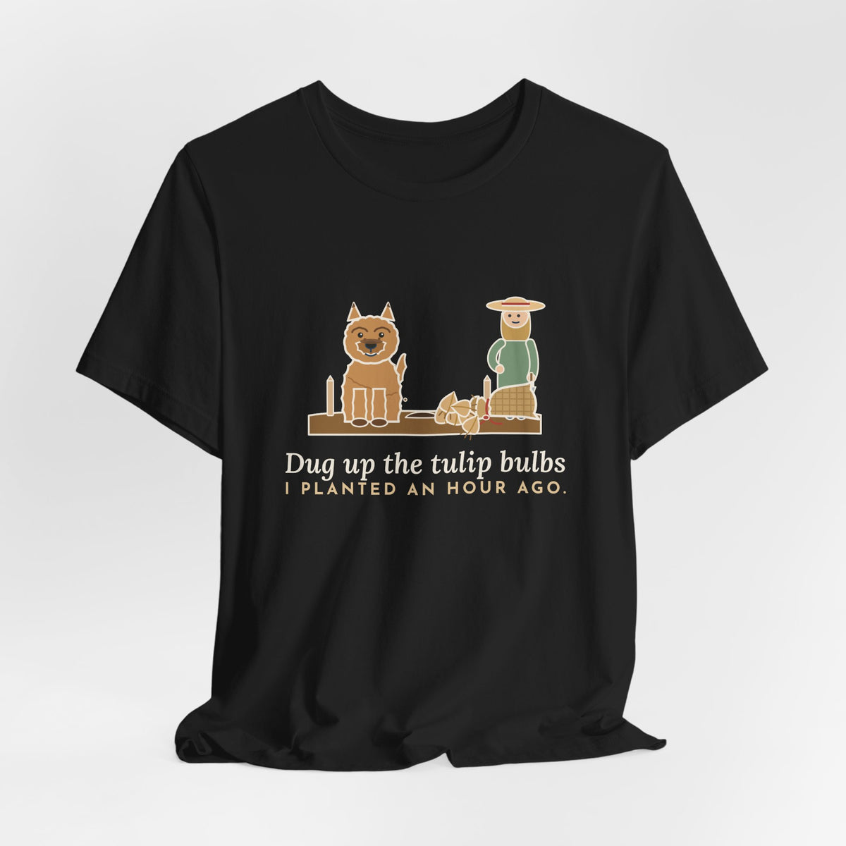 Cairn Terrier T-Shirt - Dug Up the Tulip Bulbs I Planted an Hour Ago Funny Dog Tee