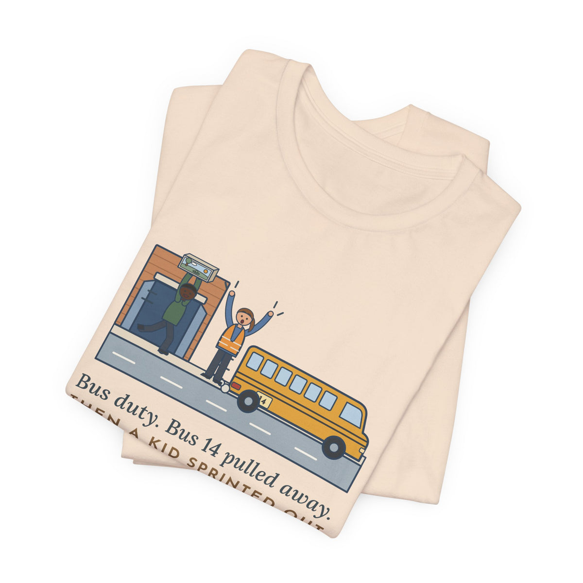 Bus Duty Teacher T-Shirt - Bus 14 Pulled Away, Then a Kid Sprinted Out With a Diorama