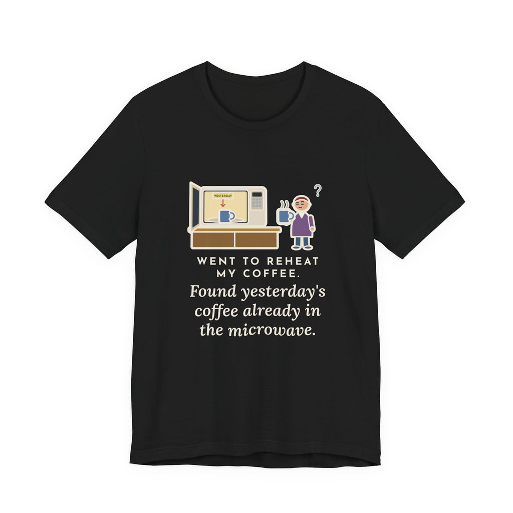 Funny Coffee T-Shirt, Went to Reheat Mine, Found Yesterday's Already in the Microwave, Two Mugs Tee