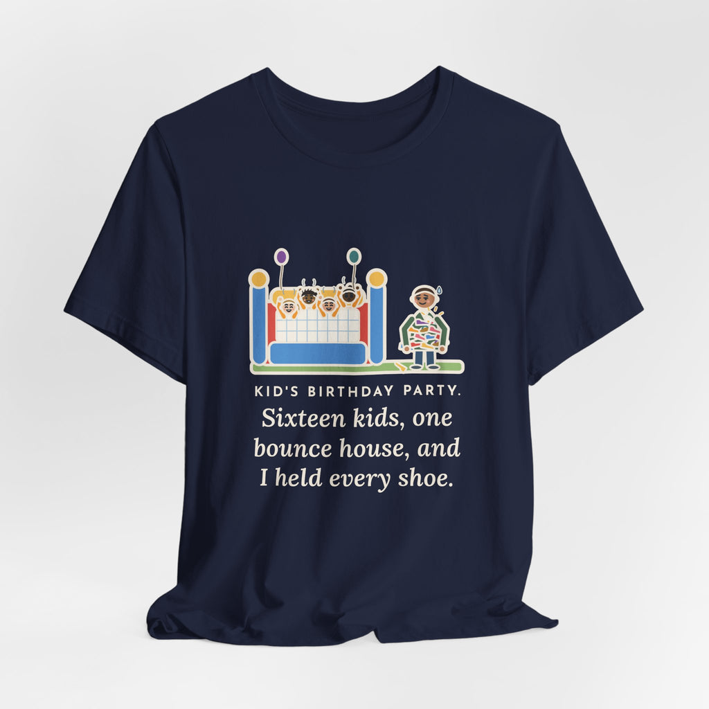 Funny Birthday Party T-Shirt, Sixteen Kids, One Bounce House, and I Held Every Shoe, Backyard Party Tee